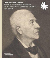 Die Kunst des Sehens. Jacob Burckhardts Gutachten f&uuml;r die Karlsruher Gem&auml;lde-Galerie von 1880/81
