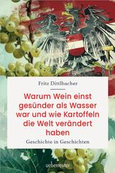 Warum Wein einst ges&uuml;nder als Wasser war und wie Kartoffeln die Welt ver&auml;ndert haben