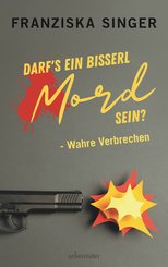 Darfs ein bisserl Mord sein - Wahre Verbrechen (eBook, ePUB)
