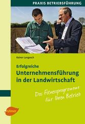 Erfolgreiche Unternehmensf&uuml;hrung in der Landwirtschaft