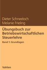 &Uuml;bungsbuch zur Betriebswirtschaftlichen Steuerlehre Band 1: Grundlagen