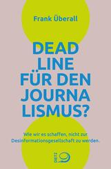 Deadline f&uuml;r den Journalismus?