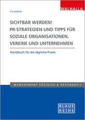 Sichtbar werden! PR-Strategien und Tipps f&uuml;r soziale Organisationen, Vereine und Unternehmen