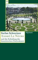 Andr&eacute; Le N&ocirc;tre und die Erfindung der franz&ouml;sischen Gartenkunst