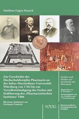 Zur Geschichte der Hochschuldisziplin Pharmazie an der Julius-Maximilians-Universit&auml;t W&uuml;rzburg von 1782 bis zur Verselbstst&auml;ndigung des Faches mit Etablierung des 'Pharmazeutischen Institutes' 1906