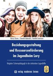 Beziehungsgestaltung und Ressourcenf&ouml;rderung im Jugendheim Lory, m. 1 Beilage