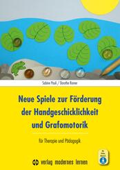 Neue Spiele zur F&ouml;rderung der Handgeschicklichkeit und Grafomotorik, m. 1 Beilage