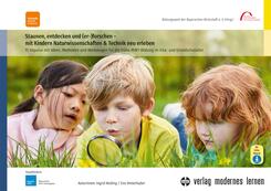 Staunen, entdecken und (er-)forschen - mit Kindern Naturwissenschaften und Technik neu erleben, m. 1 Beilage