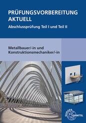 Pr&uuml;fungsvorbereitung aktuell - Metallbauer/-in und Konstruktionsmechaniker/-in