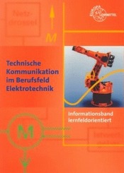 Technische Kommunikation im Berufsfeld Elektrotechnik: Informationsband, lernfeldorientiert