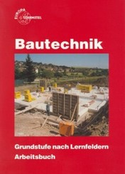 Bautechnik, Grundstufe nach Lernfeldern, Arbeitsbuch