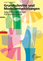 Grundschnitte und Modellentwicklungen - Schnittkonstruktion f&uuml;r Damenmode