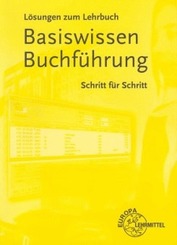 Lösungen zum Lehrbuch Basiswissen Buchführung. Schritt für Schritt