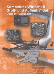 Kompetenz Wirtschaft Groß- und Außenhandel Band 2: Lösungen