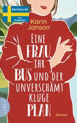 Eine Frau, ihr Bus und der unversch&auml;mt kluge Plan - Roman - Der Feelgood-Bestseller aus Schweden