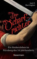 Der Scharfrichter - Ein Henkersleben im N&uuml;rnberg des 16. Jahrhunderts