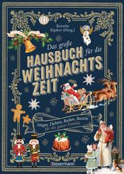 Das gro&szlig;e Hausbuch f&uuml;r die Weihnachtszeit. Singen, Dichten, Backen, Basteln f&uuml;r die ganze Familie