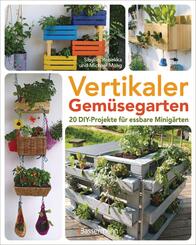 Vertikaler Gem&uuml;segarten - 20 DIY-Projekte f&uuml;r essbare Minig&auml;rten