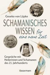 Schamanisches Wissen f&uuml;r eine neue Zeit