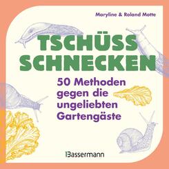 Tsch&uuml;ss, Schnecken - 50 Methoden gegen die ungeliebten Garteng&auml;ste