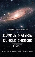 Dunkle Materie - Dunkle Energie - Geist