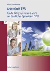 Arbeitsheft BWL f&uuml;r die Jahrgangsstufen 1 und 2 am beruflichen Gymnasium (WG)