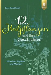 12 Heilpflanzen und ihre Geschichten (eBook, PDF)