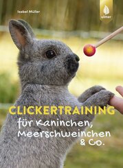 Clickertraining für Kaninchen, Meerschweinchen & Co. (eBook, PDF)