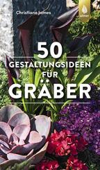 50 Gestaltungsideen f&uuml;r Gr&auml;ber