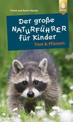 Der gro&szlig;e Naturf&uuml;hrer f&uuml;r Kinder: Tiere und Pflanzen