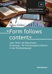 &raquo;Form follows content&laquo; oder: Wider die Mainstreamforschung - f&uuml;r Forschungspluralismus in der Musikp&auml;dagogik