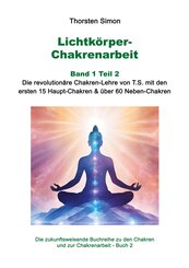 Lichtk&ouml;rper-Chakrenarbeit Band 1 Teil 2