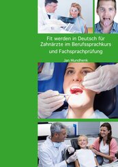 Fit werden f&uuml;r Deutsch f&uuml;r Zahn&auml;rzte im Berufssprachkurs und Fachsprachpr&uuml;fung