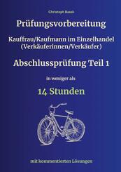 Pr&uuml;fungsvorbereitung Kauffrau/Kaufmann im Einzelhandel (Verk&auml;uferinnen/Verk&auml;ufer) Abschlusspr&uuml;fung Teil 1 in weniger als 14 Stunden