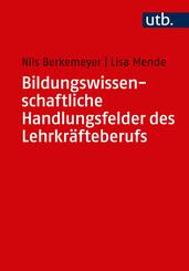 Bildungswissenschaftliche Handlungsfelder des Lehrkr&auml;fteberufs