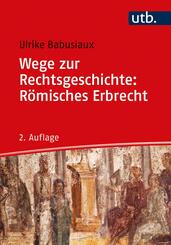 Wege zur Rechtsgeschichte: R&ouml;misches Erbrecht