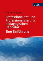 Professionalit&auml;t und Professionalisierung p&auml;dagogischen Handelns: Eine Einf&uuml;hrung