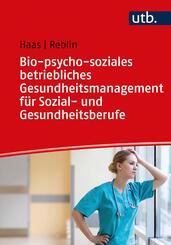 Bio-psycho-soziales betriebliches Gesundheitsmanagement f&uuml;r Sozial- und Gesundheitsberufe