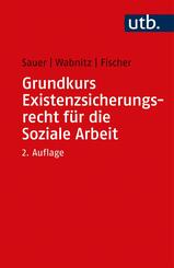 Grundkurs Existenzsicherungsrecht f&uuml;r die Soziale Arbeit