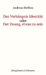 Das Verh&auml;ngnis Identit&auml;t oder Der Zwang, etwas zu sein