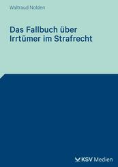 Das Fallbuch &uuml;ber Irrt&uuml;mer im Strafrecht
