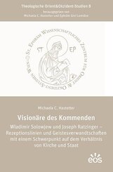 Vision&auml;re des Kommenden Wladimir Solowjew und Joseph Ratzinger - Rezeptionslinien und Geistesverwandtschaften mit einem Schwerpunkt auf dem Verh&auml;ltnis von Kirche und Staat
