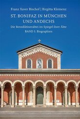 St. Bonifaz in M&uuml;nchen und Andechs. Die Benediktinerabtei im Spiegel ihrer &Auml;bte. Band 1: Biographien