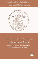 "Licht aus dem Osten" Joseph Ratzinger/Benedikt XVI. und das &ouml;stliche Christentum