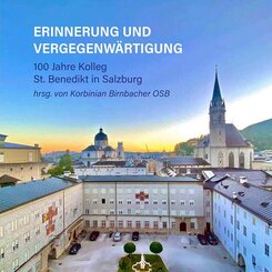 Erinnerung und Vergegenw&auml;rtigung - 100 Jahre Kolleg St. Benedikt in Salzburg