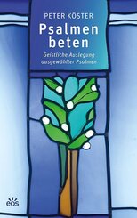 Psalmen beten - Geistliche Auslegung ausgew&auml;hlter Psalmen