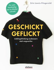 Geschickt geflickt. Lieblingskleidung ausbessern statt wegwerfen. (eBook, ePUB)