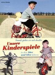 Damals spielten wir noch drau&szlig;en! Unsere Kinderspiele in den 50er und 60er Jahren