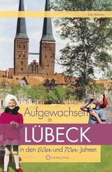 Aufgewachsen in L&uuml;beck in den 60er und 70er Jahren