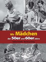 Wir M&auml;dchen der 50er und 60er Jahre
